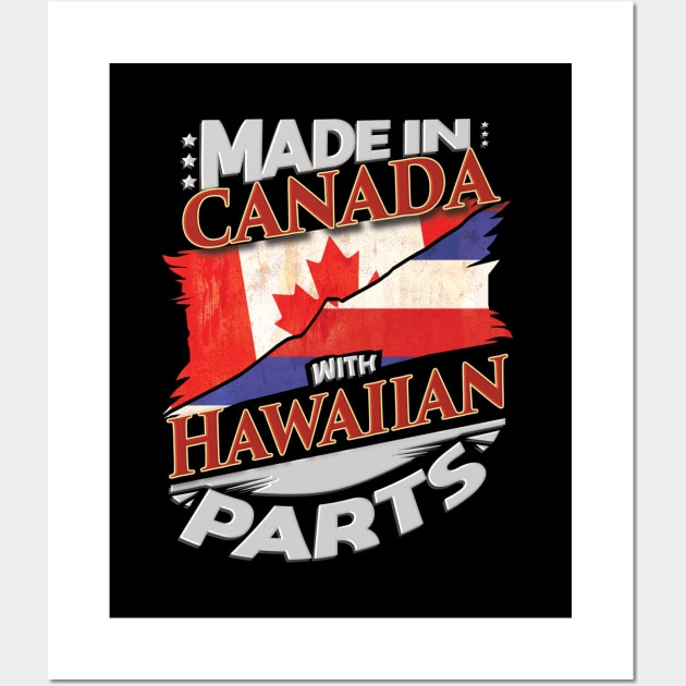 Made In Canada With Hawaiian Parts - Gift for Hawaiian From Hawaii Wall Art by Country Flags